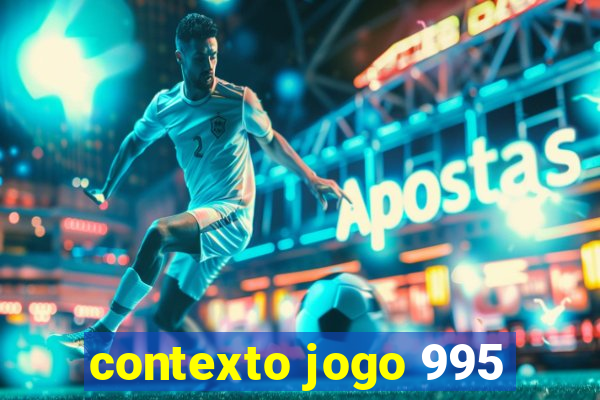 contexto jogo 995